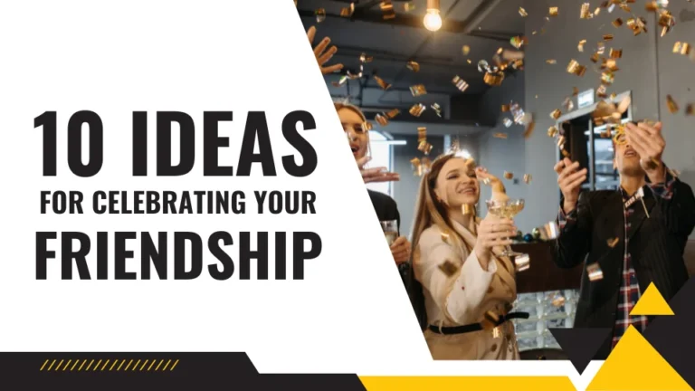 10 Ideas for Celebrating Your Friendship