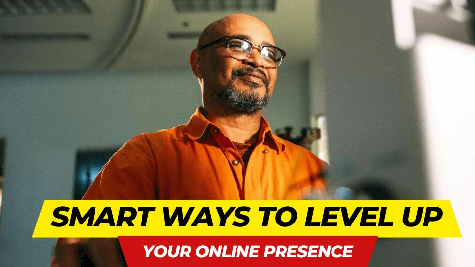 Smart Ways to Level Up Your Online Presence