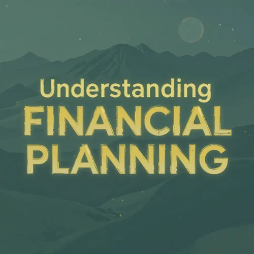 Understanding Financial Planning